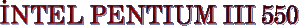 NTEL PENTIUM III 550