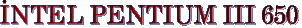 NTEL PENTIUM III 650