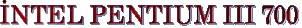 NTEL PENTIUM III 700