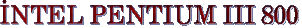 NTEL PENTIUM III 800