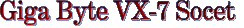 Giga Byte VX-7 Socet 